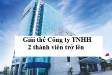 Giải thể Công ty TNHH 2 thành viên trở lên