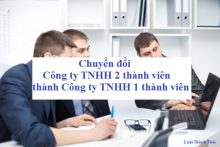 Chuyển đổi Công ty TNHH 2 thành viên thành Công ty TNHH 1 thành viên