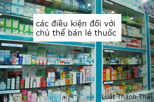 các điều kiện đối với chủ thể bán lẻ dược phẩm