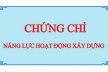 Hồ Sơ Xin Cấp Chứng Chỉ Năng Lực Hoạt Động Xây Dựng Gồm Những Gì?